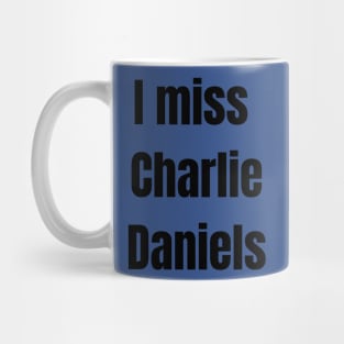 I Miss Charlie Daniels Mug